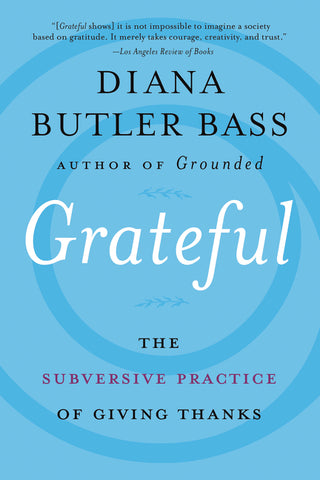 Grateful : The Subversive Practice of Giving Thanks