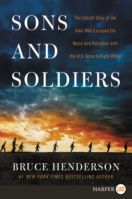 Sons and Soldiers : The Untold Story of the Jews Who Escaped the Nazis and Returned With the U.S. Army to Fight Hitler