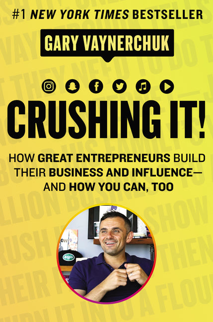 Crushing It! : How Great Entrepreneurs Build Their Business and Influence-and How You Can, Too