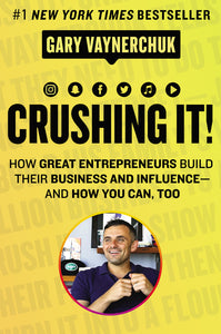Crushing It! : How Great Entrepreneurs Build Their Business and Influence-and How You Can, Too