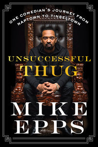 Unsuccessful Thug : One Comedian's Journey from Naptown to Tinseltown