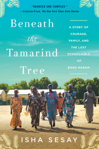 Beneath the Tamarind Tree : A Story of Courage, Family, and the Lost Schoolgirls of Boko Haram
