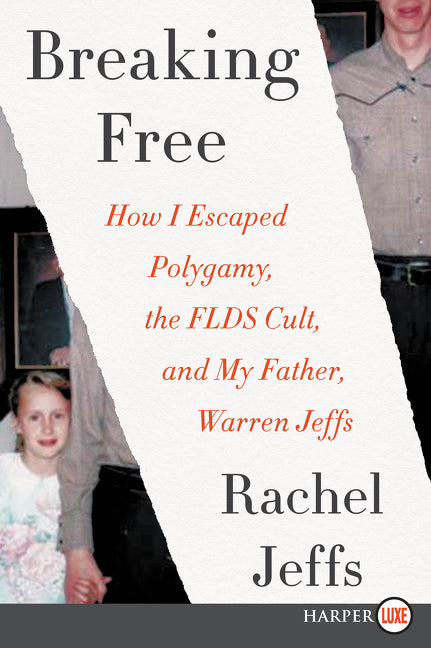 Breaking Free : How I Escaped Polygamy, the FLDS Cult, and my Father, Warren Jeffs