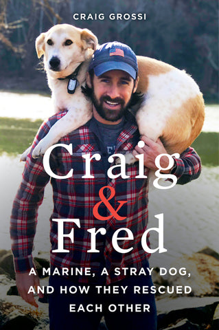 Craig & Fred : A Marine, A Stray Dog, and How They Rescued Each Other