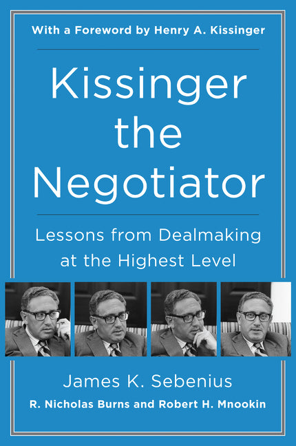 Kissinger the Negotiator : Lessons from Dealmaking at the Highest Level