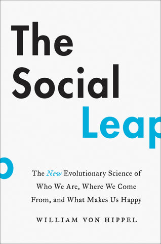 The Social Leap : The New Evolutionary Science of Who We Are, Where We Come From, and What Makes Us Happy