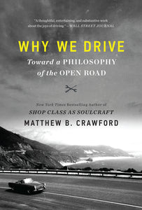 Why We Drive : Toward a Philosophy of the Open Road