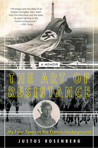 The Art of Resistance : My Four Years in the French Underground: A Memoir