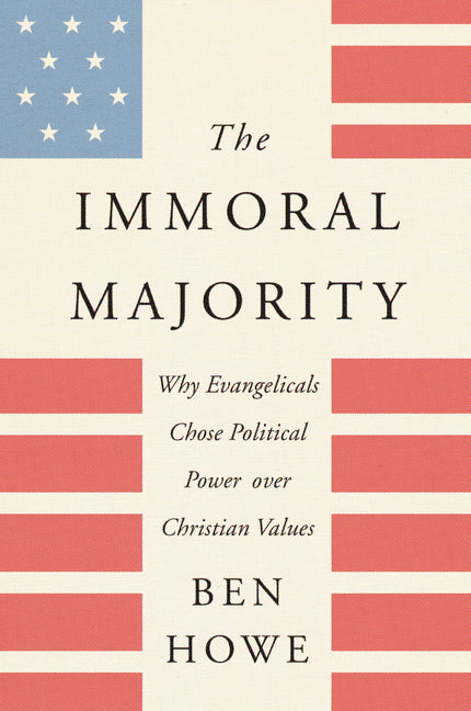 The Immoral Majority : Why Evangelicals Chose Political Power Over Christian Values