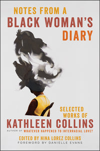 Notes from a Black Woman's Diary : Selected Works of Kathleen Collins