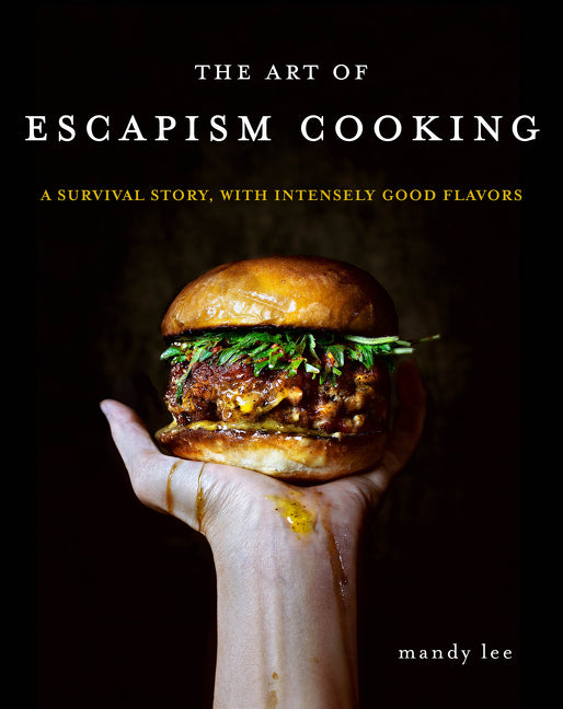 The Art of Escapism Cooking : A Survival Story, with Intensely Good Flavors