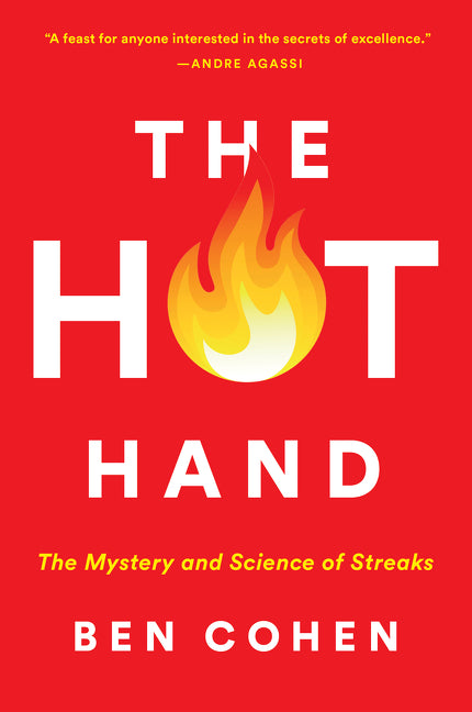 The Hot Hand : The Mystery and Science of Streaks