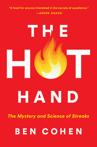 The Hot Hand : The Mystery and Science of Streaks