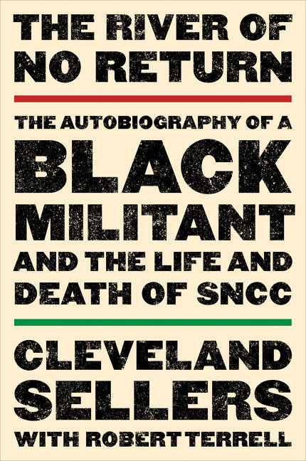 The River of No Return : The Autobiography of a Black Militant and the Life and Death of SNCC