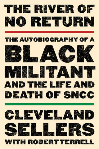 The River of No Return : The Autobiography of a Black Militant and the Life and Death of SNCC