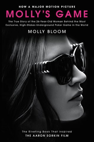Molly's Game [Movie Tie-in] : The True Story of the 26-Year-Old Woman Behind the Most Exclusive, High-Stakes Underground Poker Game in the World
