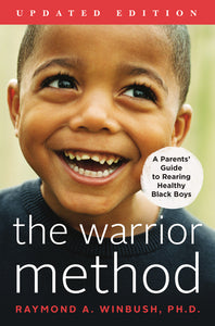 The Warrior Method, Updated Edition : A Parents' Guide to Rearing Healthy Black Boys