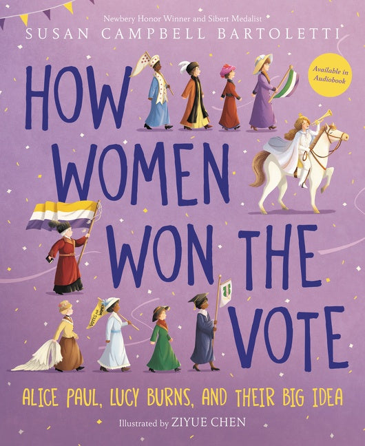 How Women Won the Vote : Alice Paul, Lucy Burns, and Their Big Idea