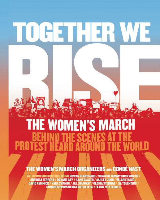 Together We Rise : Behind the Scenes at the Protest Heard Around the World