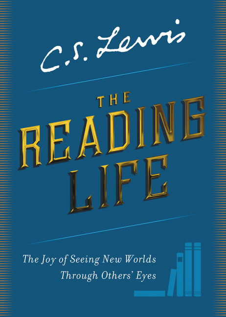 The Reading Life : The Joy of Seeing New Worlds Through Others' Eyes