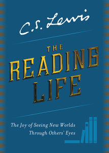 The Reading Life : The Joy of Seeing New Worlds Through Others' Eyes