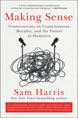 Making Sense : Conversations on Consciousness, Morality, and the Future of Humanity