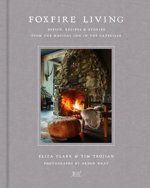 Foxfire Living : Design, Recipes, and Stories from the Magical Inn in the Catskills