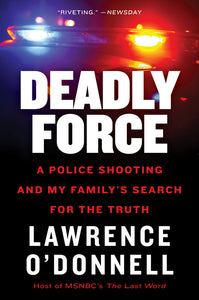 Deadly Force : A Police Shooting and My Family's Search for the Truth