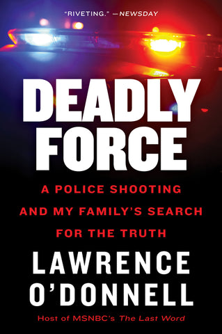 Deadly Force : A Police Shooting and My Family's Search for the Truth