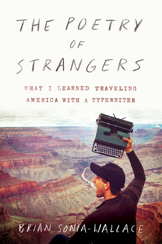 The Poetry of Strangers : What I Learned Traveling America with a Typewriter