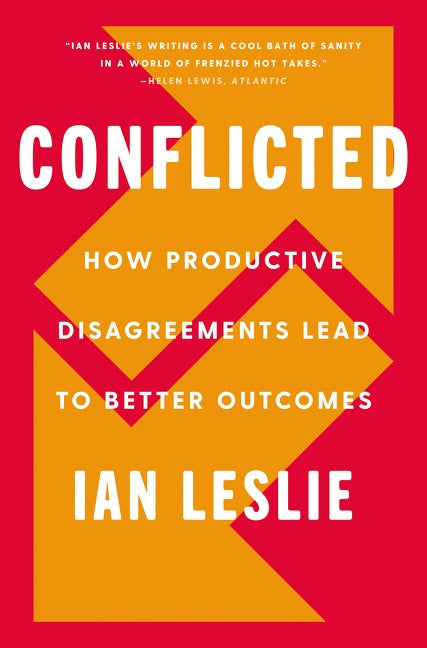 Conflicted : How Productive Disagreements Lead to Better Outcomes