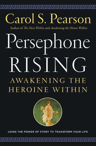Persephone Rising : Awakening the Heroine Within