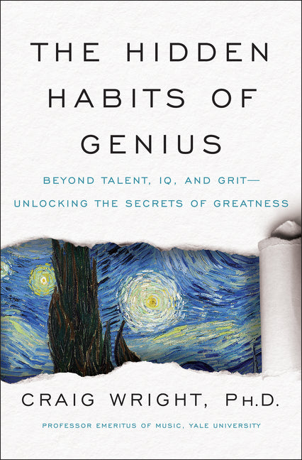 The Hidden Habits of Genius : Beyond Talent, IQ, and Grit—Unlocking the Secrets of Greatness