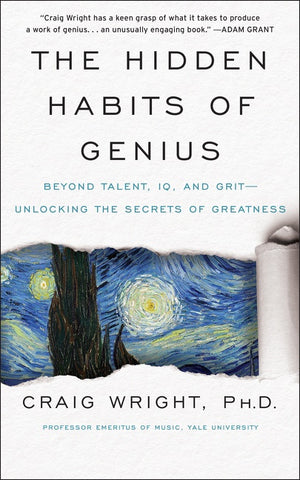 The Hidden Habits of Genius : Beyond Talent, IQ, and Grit—Unlocking the Secrets of Greatness