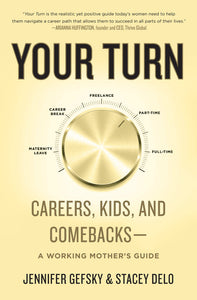 Your Turn : Careers, Kids, and Comebacks--A Working Mother's Guide