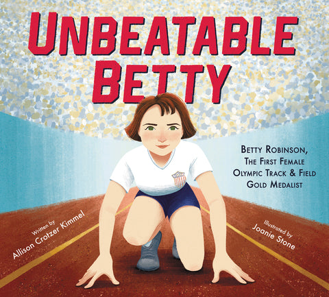 Unbeatable Betty : Betty Robinson, the First Female Olympic Track & Field Gold Medalist