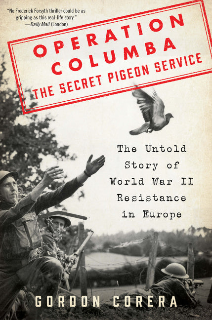 Operation Columba--The Secret Pigeon Service : The Untold Story of World War II Resistance in Europe