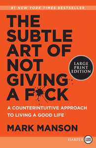 The Subtle Art of Not Giving a F*ck : A Counterintuitive Approach to Living a Good Life