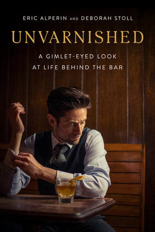 Unvarnished : A Gimlet-eyed Look at Life Behind the Bar