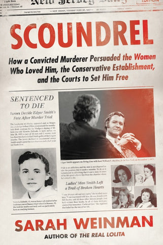 Scoundrel : How a Convicted Murderer Persuaded the Women Who Loved Him, the Conservative Establishment, and the Courts to Set Him Free