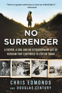 No Surrender : A Father, a Son, and an Extraordinary Act of Heroism That Continues to Live on Today