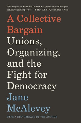 A Collective Bargain : Unions, Organizing, and the Fight for Democracy