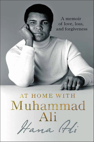 At Home with Muhammad Ali : A Memoir of Love, Loss, and Forgiveness