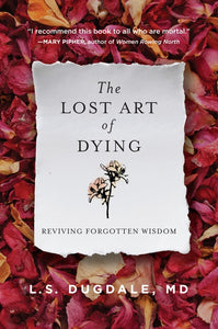 The Lost Art of Dying : Reviving Forgotten Wisdom