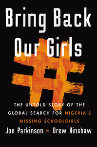 Bring Back Our Girls : The Untold Story of the Global Search for Nigeria's Missing Schoolgirls