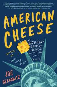 American Cheese : An Indulgent Odyssey Through the Artisan Cheese World