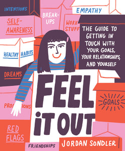 Feel It Out : The Guide to Getting in Touch with Your Goals, Your Relationships, and Yourself