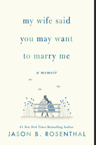 My Wife Said You May Want to Marry Me : A Memoir