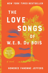 The Love Songs of W.E.B. Du Bois : An Oprah's Book Club Novel