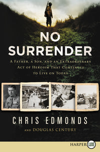 No Surrender : A Father, A Son, and an Extraordinary Act of Heroism That Continues to Live on Today